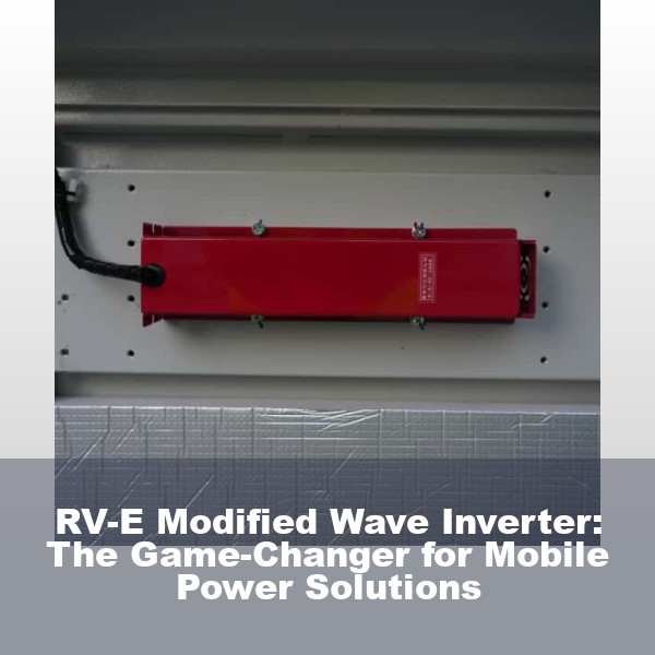 RV-E Modified Wave Inverter: The Game-Changer for Mobile Power Solutions